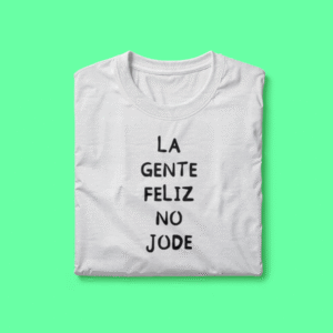 Camiseta con frase "La gente feliz no jode"