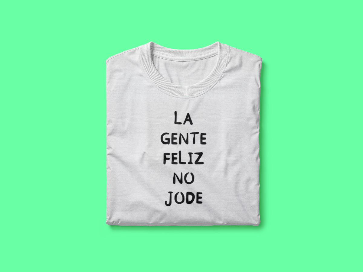 Camiseta con frase "La gente feliz no jode"