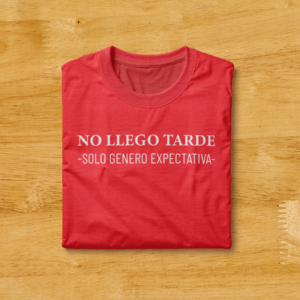 Camiseta "No llego tarde, solo genero expectativa"
